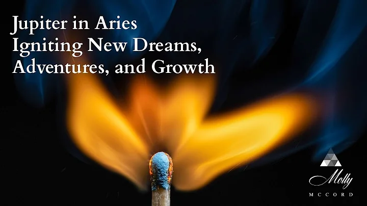 Jupiter in Aries: Igniting New Dreams, Adventures, and Growth ~ 2022 Astrology