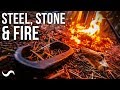 STEEL & STONE: HOW TO LIGHT A FIRE IN THE WILDERNESS!!!