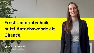 Good News: Ernst Umformtechnik nutzt Antriebswende als Chance