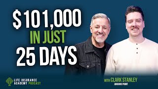 How to Sell Life Insurance: Clark Stanley’s Framework: $100K & 71 Applications in Less Than a Month