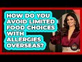 How Do You Avoid Limited Food Choices With Allergies Overseas? - Best Eats Worldwide