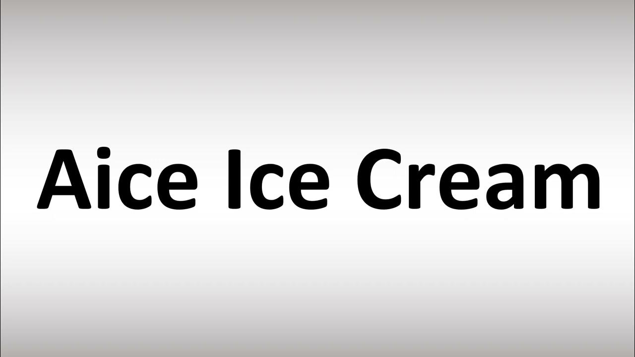 how-to-pronounce-aice-ice-cream-youtube