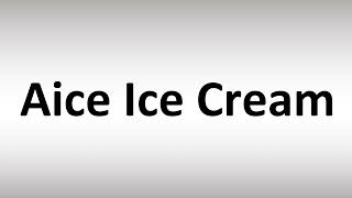 How to Pronounce Aice Ice Cream