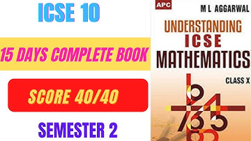ICSE 10 Maths Strategy for Semester 2 | Guaranteed 40/40 | Prepare in 15 Days | ML Aggarwal Book