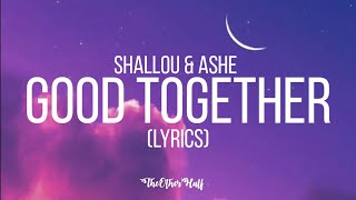 Shallou & Ashe - Good Together (Lyrics)
