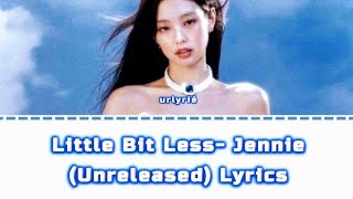 Little bit less - Jennie (UNRELEASED SONG) - Colored Lyrics