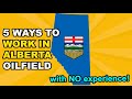 5 ways to find an oilfield job in alberta with no experience