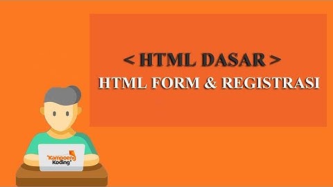 HTML Dasar - Form Lanjutan dan Form Registrasi (Part 10)