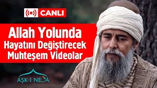 🔴 CANLI - Allah Yolunda Huzur Veren Muhteşem Videolar - Aşk-ı Nevâ