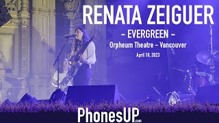 Evergreen - Renata Zeiguer LIVE - Vancouver - 4/18/23 - PhonesUP