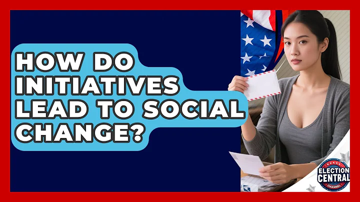 How Do Initiatives Lead To Social Change? - Election Central Channel