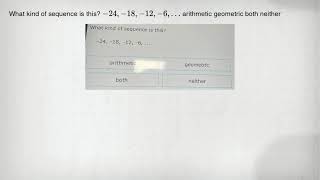What Kind Of Sequence Is This? -24,-18,-12,-6,Ldots Arithmetic Geometric Both Neither