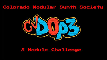 CVD0p3 - 3 Module Challenge - Colorado Modular Synth Society Showcase