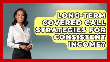 Long-Term Covered Call Strategies For Consistent Income? - Stock and Options Playbook