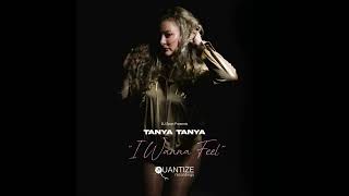 I Wanna Feel (Original Mix) TANYA TANYA -QUANTIZE RECORDINGS