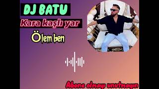 DJ BATU-KARA KAŞLI YAR&ÖLEM BEN POTBORİ ROMAN HAVASI 2023