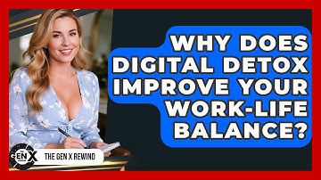 Why Does Digital Detox Improve Your Work-life Balance? - The Gen X Rewind
