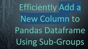 Efficiently Add a New Column to Pandas Dataframe Using Sub-Groups