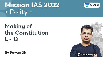 Making of the Constitution | L13 | Polity | UPSC CSE | Mission IAS 2022 | Unacademy UPSC | Pawan Sir
