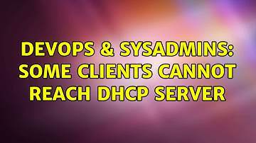 DevOps & SysAdmins: Some clients cannot reach DHCP server (4 Solutions!!)