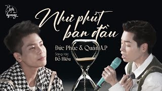 Như phút ban đầu | Bản live trọn vẹn CẢM XÚC của Đức Phúc và Quân A.P