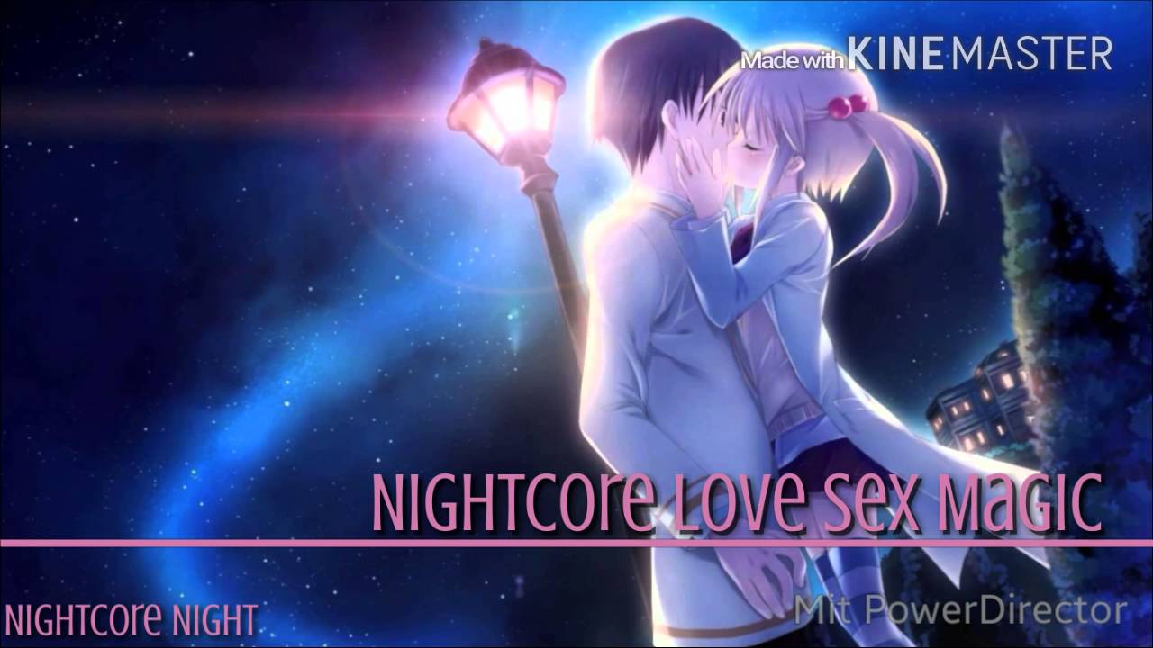 Nightcore Love Sex Magic Youtube