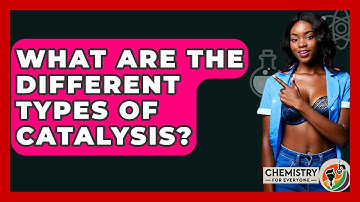 What Are The Different Types Of Catalysis? - Chemistry For Everyone
