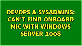 Celebrity DevOps & SysAdmins: Can't find onboard NIC with windows server 2008 (3 Solutions!!) Wealth