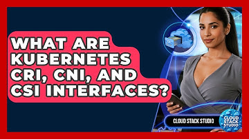 What Are Kubernetes CRI, CNI, And CSI Interfaces? - Cloud Stack Studio