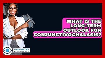 What Is The Long-Term Outlook For Conjunctivochalasis? - Optometry Knowledge Base