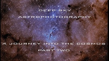 2 - DEEP SKY ASTROPHOTOGRAPHY - A JOURNEY INTO THE COSMOS (Part Two)