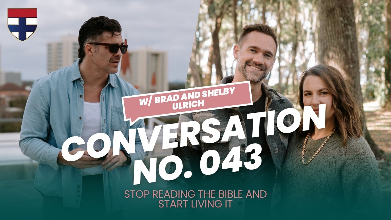 Conversation No. 043 w/ Brad & Shelby Ulrich | Stop Reading the Bible and Start Living It