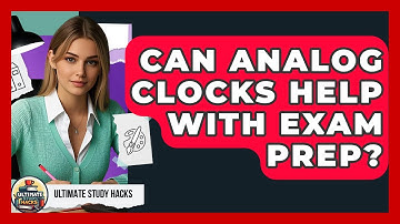 Can Analog Clocks Help With Exam Prep? - Ultimate Study Hacks