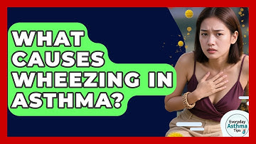 What Causes Wheezing In Asthma? - Everyday Asthma Tips