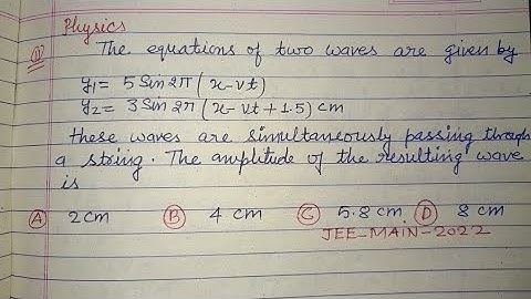The equations of two waves are given by y1= 5Sin2π(x-vt) cm  y2=3Sin2π(x-vt+1.5) cm.. | jee physics 