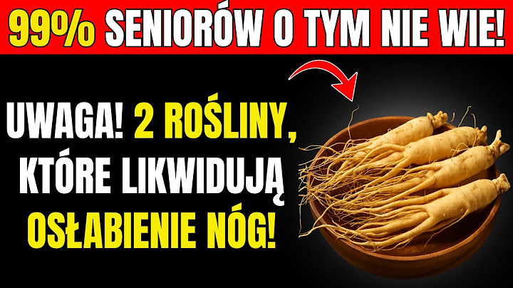 Seniorzy: Jedyne 2 ROŚLINY, które zwalczają OSŁABIENIE NÓG na STAROŚĆ!