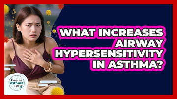 What Increases Airway Hypersensitivity In Asthma?