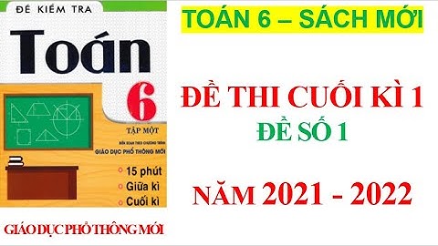 Đề thi cuối học kì 1 toán lớp 6 chương trình mới | Năm học 2021–2022 | Đề số 1