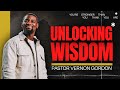 Unlocking Wisdom // Power (Part 3) // Pastor Vernon Gordon