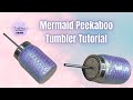 Mermaid Peekaboo Tumbler Tutorial with Rhinestone Lid!! SO PRETTY!!!!