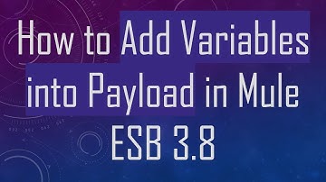 How to Add Variables into Payload in Mule ESB 3.8