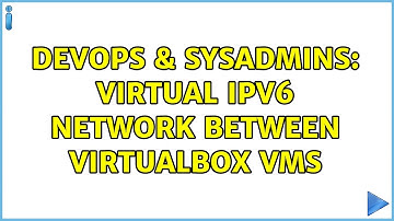 DevOps & SysAdmins: Virtual IPv6 Network between VirtualBox VMs