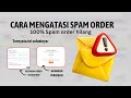 SPAM ORDER 100% Ilang Pake Cara ini : Solusi Kena SPAM ORDER 2025