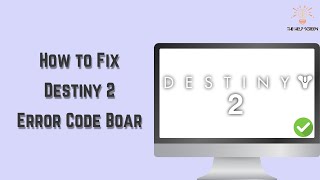 How to Fix Destiny 2 Error Code Boar ( Multiple Solutions!)