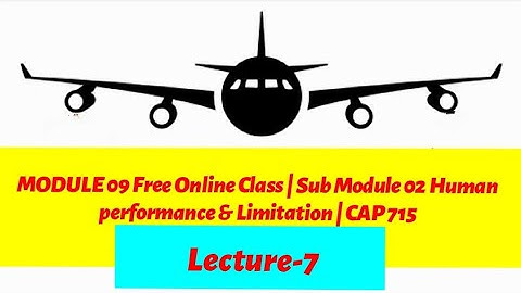 DGCA Module 9 Free Online Class | Sub Module 02 Human Performance and limitations | Last Lecture