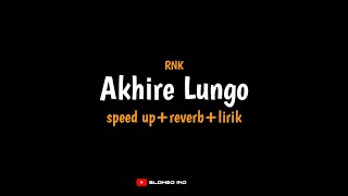 Akhire Lungo - RNK (speed up+reverb+lirik) | ajure roso iki ngerti koe lungo || Slowed IND