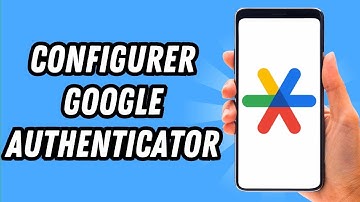 Comment configurer Google Authenticator (GUIDE COMPLET)