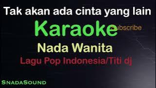 TAK AKAN ADA CINTA YANG LAIN-Pop Indonesia-Titi Dj KARAOKE WANITA-Female-Cewek-Perempuan@ucokku