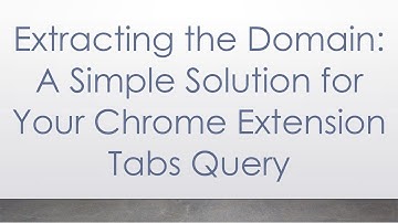 Extracting the Domain: A Simple Solution for Your Chrome Extension Tabs Query