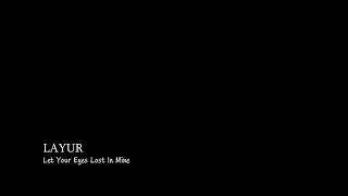 Download Lagu Layur - Let Your Eyes Be Lost in Mine MP3 Download Lagu Layur - Let Your Eyes Be Lost in Mine MP3